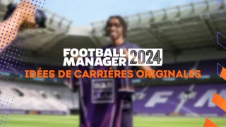 FM 2024 : Quelques idées de clubs à faire s'amuser ou avoir un challenge excitant