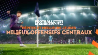 FM 2024 : Pépites et meilleurs jeunes milieux offensifs centraux (MOC)