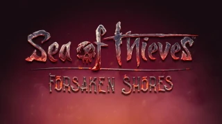 Sea of Thieves : La mise à jour de contenu, Forsaken Shores, annonce sa date de sortie