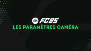 FC 25 : Caméra, quels sont les meilleurs réglages ?