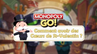 Monopoly GO : Les Cœurs de la Saint-Valentin, comment en avoir plus ?