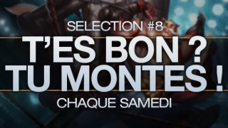 T'ES BON, TU MONTES #8