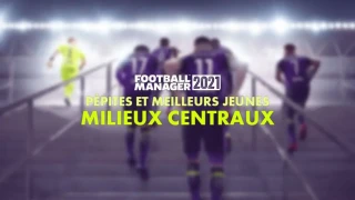 FM 2021 : Pépites et meilleurs jeunes milieux centraux (MC)