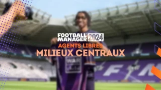 FM 2024 : Agents libres et meilleurs milieux centraux sans contrat (MC)
