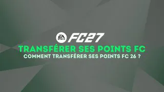 FC 27 : Comment transférer ses Points FIFA/Points FC depuis FC 26 ?