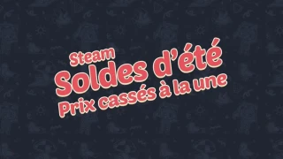 Steam : Les immanquables des soldes d'été 2024, notre sélection des jeux à acheter