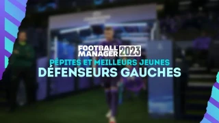 FM 2023 : Pépites et meilleurs jeunes défenseurs gauches (DG)