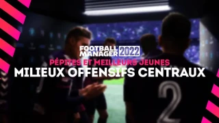 FM 2022 : Pépites et meilleurs jeunes milieux offensifs centraux (MOC)
