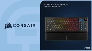 Corsair VANGUARD 96 : Test d'un clavier compact qui veut dominer le gaming et la productivité