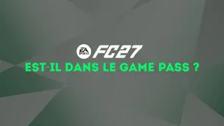 FC 27 est-il dans le Game Pass ?