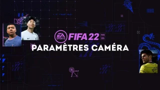 FIFA 22 : Caméra, quels sont les meilleurs réglages ?