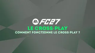 Cross-play FC 27 : comment fonctionne-il ?