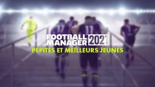 FM 2021 : Pépites et meilleurs jeunes joueurs