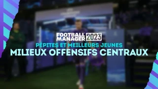 FM 2023 : Pépites et meilleurs jeunes milieux offensifs centraux (MOC)