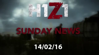 H1Z1 Sunday News 14/02/16