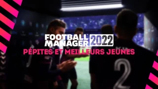 FM 2022 : Pépites et meilleurs jeunes joueurs