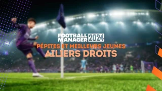 FM 2024 : Pépites et meilleurs jeunes ailiers droits (AD)