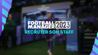 FM 2023 : Comment recruter son staff et choisir le personnel ?