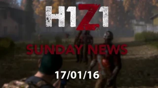 H1Z1 Sunday News 17/01/16