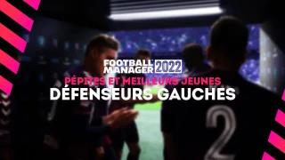 FM 2022 : Pépites et meilleurs jeunes défenseurs gauches (DG)