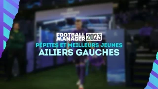 FM 2023 : Pépites et meilleurs jeunes ailiers gauches (AG)