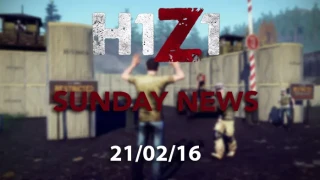 H1Z1 Sunday News 21/02/16
