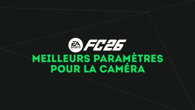 Caméra FC 26 : quels sont les meilleurs réglages ?