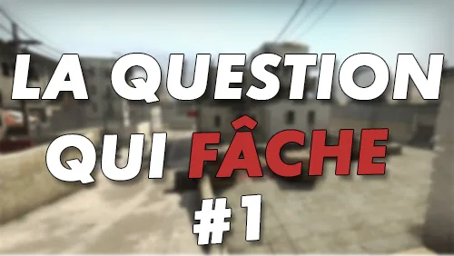 La question qui fâche #1