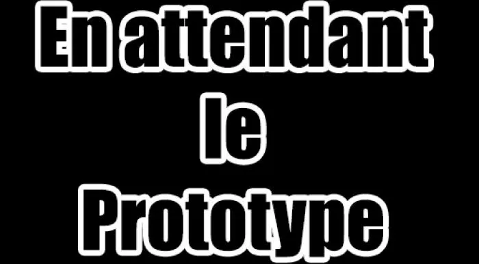 En attendant le prototype
