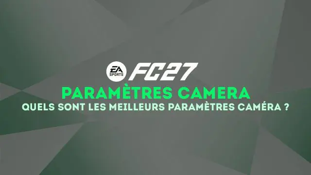 Caméra FC 27 : Quels sont les meilleurs réglages ?