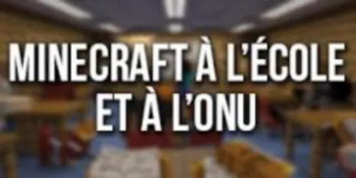 Minecraft à l'école et à l'ONU ?
